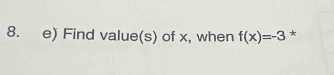 Find value(s) of x, when f(x)=-3 *