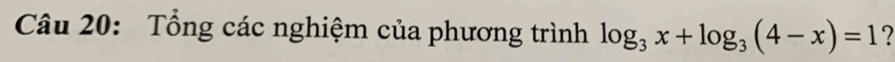 Tổng các nghiệm của phương trình log _3x+log _3(4-x)=1 2