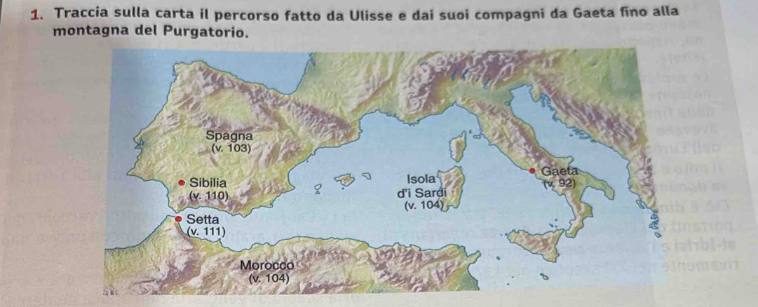 Traccia sulla carta il percorso fatto da Ulisse e dai suoi compagni da Gaeta fino alla 
montagna del Purgatorio.