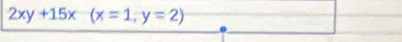 2xy+15x (x=1,y=2)