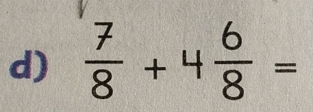  7/8 +4 6/8 =