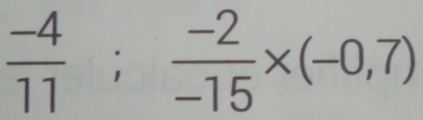  (-4)/11 ;  (-2)/-15 * (-0,7)