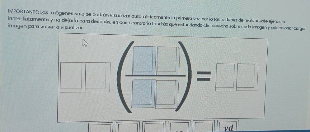 IMPORTANTE: Las imágenes solo se podrán visualizar automáticamente la primera vez, por lo tanto debes de realizar este ejercicio
inmediatamente y no dejarlo para después, en caso contrario tendrás que estar dando clic derecho sobre cada imagen y seleccionar cargar
imagen para volver a visualizar.
vd