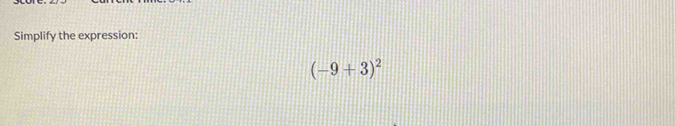 Simplify the expression:
(-9+3)^2