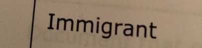 Immigrant