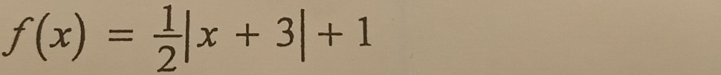 f(x)= 1/2 |x+3|+1