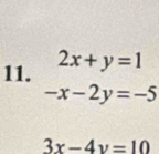 2x+y=1
-x-2y=-5
3x-4y=10