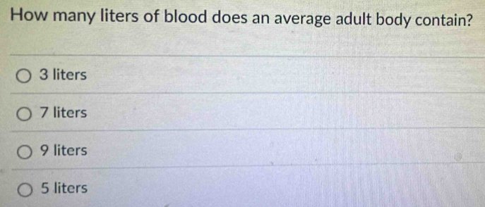 How many liters of blood does an average adult body contain?
3 liters
7 liters
9 liters
5 liters