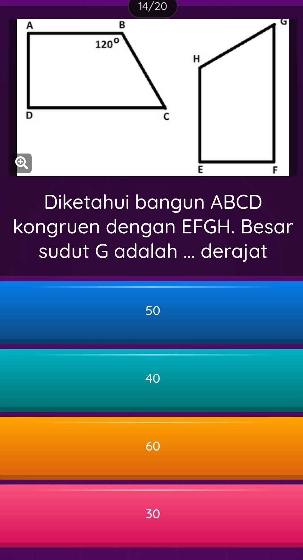 14/2()
④
Diketahui bangun ABCD
kongruen dengan EFGH. Besar
sudut G adalah ... derajat
50
40
60
30