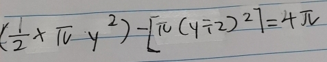 ( 1/2 * π y^2)-[π (y/ 2)^2]=4π