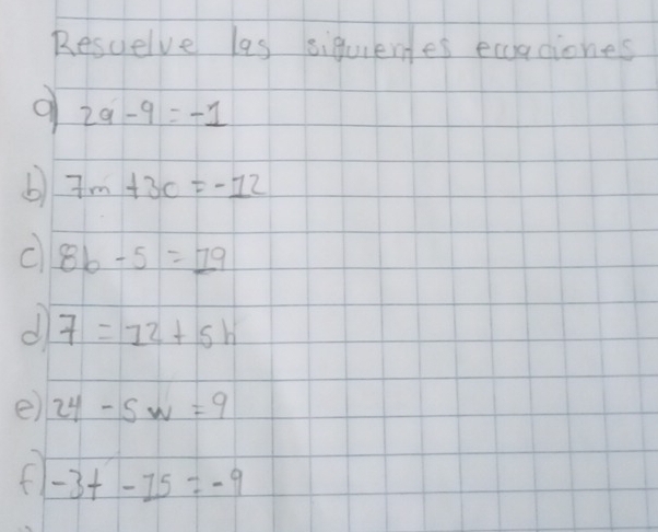 Resuelve las siquiertes ecadiones
29-9=-1
b 7m+3c=-12
C 8b-5=19
dl 7=12+5h
e 24-5w=9
F -3t-15=-9