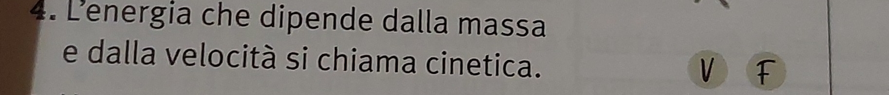 Lenergia che dipende dalla massa 
e dalla velocità si chiama cinetica. 
V