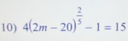 4(2m-20)^ 2/5 -1=15