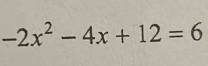 -2x^2-4x+12=6