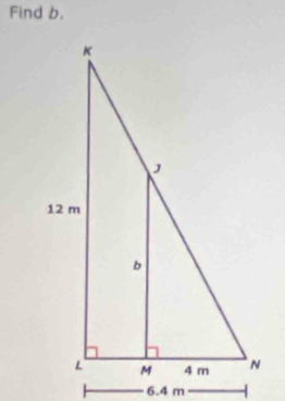 Find b.
6.4 m