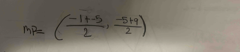 MP=( (-1+-5)/2 , (-5+9)/2 )