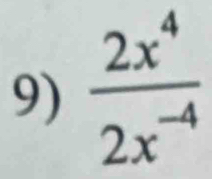  2x^4/2x^(-4) 