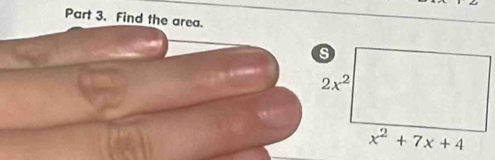 Find the area. 
s
2x^2
x^2+7x+4