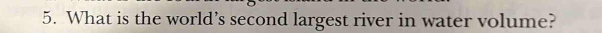 What is the world’s second largest river in water volume?