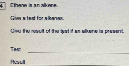 Solved: Ethene is an alkene. Give a test for alkenes. Give the result ...