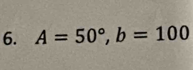 A=50°, b=100