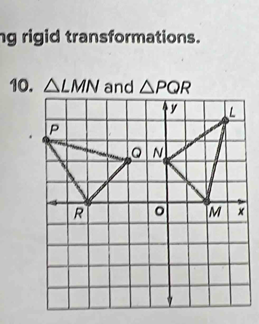 ng rigid transformations. 
10. △ LMN △ PQR