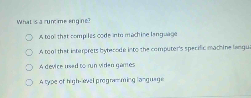 Solved: What is a runtime engine? A tool that compiles code into ...