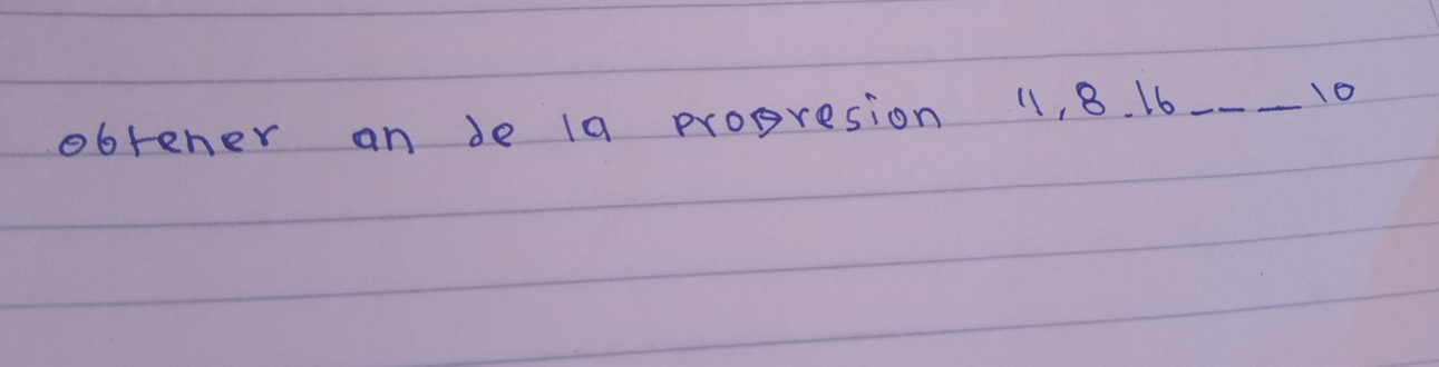 obtener an de 19 progresion 11, 8. 16 _ 10