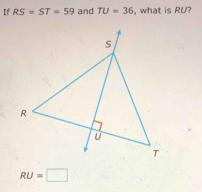 If RS=ST=59 and TU=36 , what is RU?
RU=□