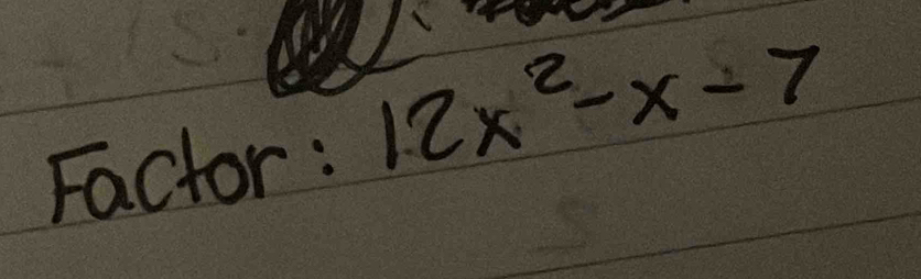 Factor : 12x^2-x-7