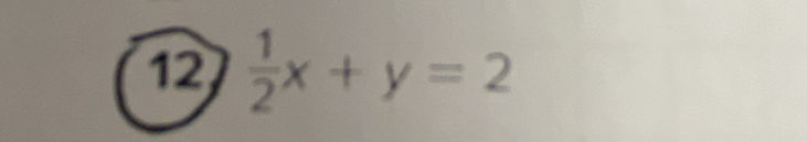 12  1/2 x+y=2