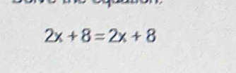 2x+8=2x+8