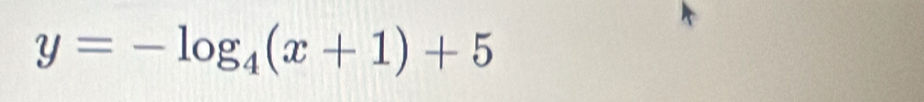 y=-log _4(x+1)+5