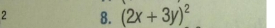 2 
8. (2x+3y)^2