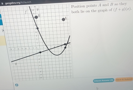 tion points A and B so they 
lie on the graph of (f+g)(x). 
Check Answer (3) Save & Submnit