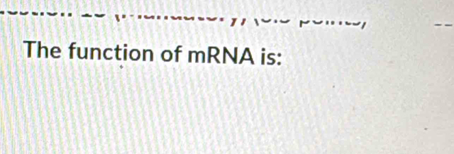 The function of mRNA is: