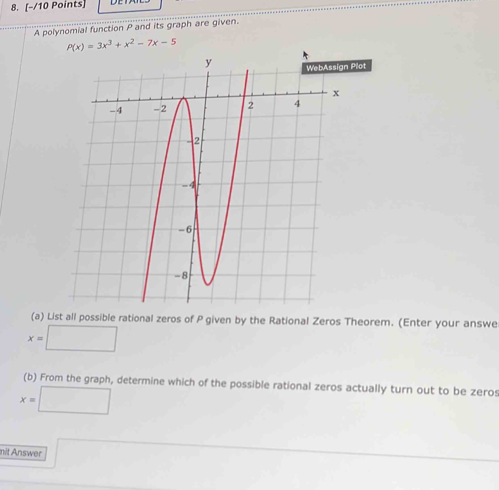 A polynomial function P and its graph are given.
(a) List all possible rational zeros of P given by the Rational Zeros Theorem. (Enter your answe
x= □
(b) From the graph, determine which of the possible rational zeros actually turn out to be zeros
x=□
mit Answer