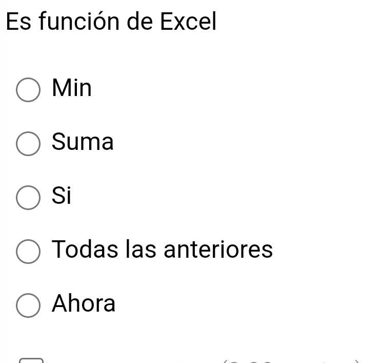 Es función de Excel
Min
Suma
Si
Todas las anteriores
Ahora