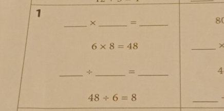 1 
_× _=_ 
8(
6* 8=48
_× 
_÷ _=_ 
4
48/ 6=8
_