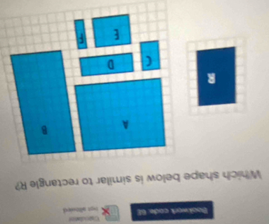 Bookwork code: 6E Cisculation
not alloned 
Which shape below is similar to rectangle R?
A B
R
( D