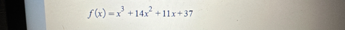 f(x)=x^3+14x^2+11x+37