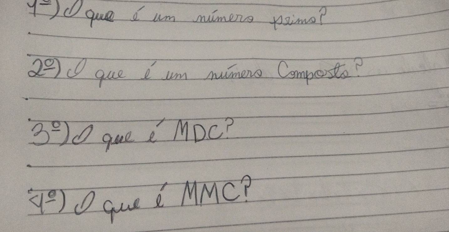 y-) gue I um mimers poimo?
2^(_ circ)) que e um mimers Compesto? 
3^(_ 0)) O gue e MDC? 
_ 