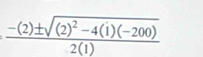 frac -(2)± sqrt((2)^2)-4(i)(-200)2(1)