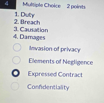 Duty
2. Breach
3. Causation
4. Damages
Invasion of privacy
Elements of Negligence
Expressed Contract
Confidentiality