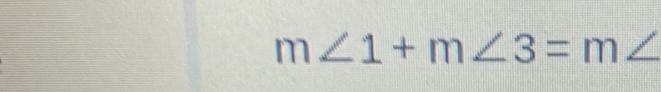 m∠ 1+m∠ 3=m∠