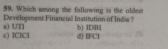 Which among the following is the oldest
Development Financial Institution of India ?
a) UTI b) IDBI
c) ICICI d) IFCI