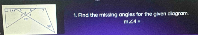 Find the missing angles for the given diagram.
m∠ 4=