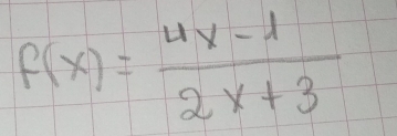 f(x)= (4x-1)/2x+3 