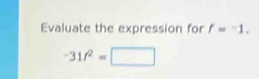 Evaluate the expression for f=-1.
-31t^2=□