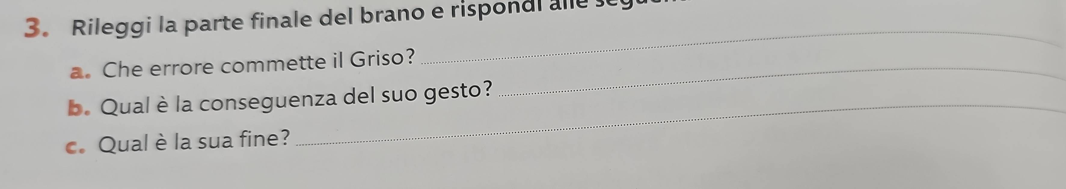 Rileggi la parte finale del brano e rispondl alle se 
a. Che errore commette il Griso?_ 
_ 
b. Qual è la conseguenza del suo gesto? 
c. Qual è la sua fine?